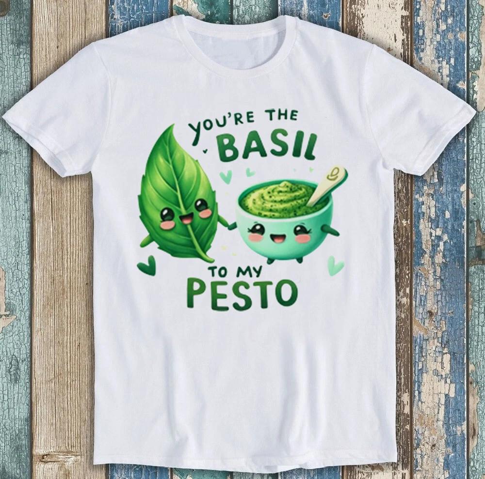 

Valentine s Day You re The Basil To My Pesto Funny Gift Tee T Shirt 1967 S