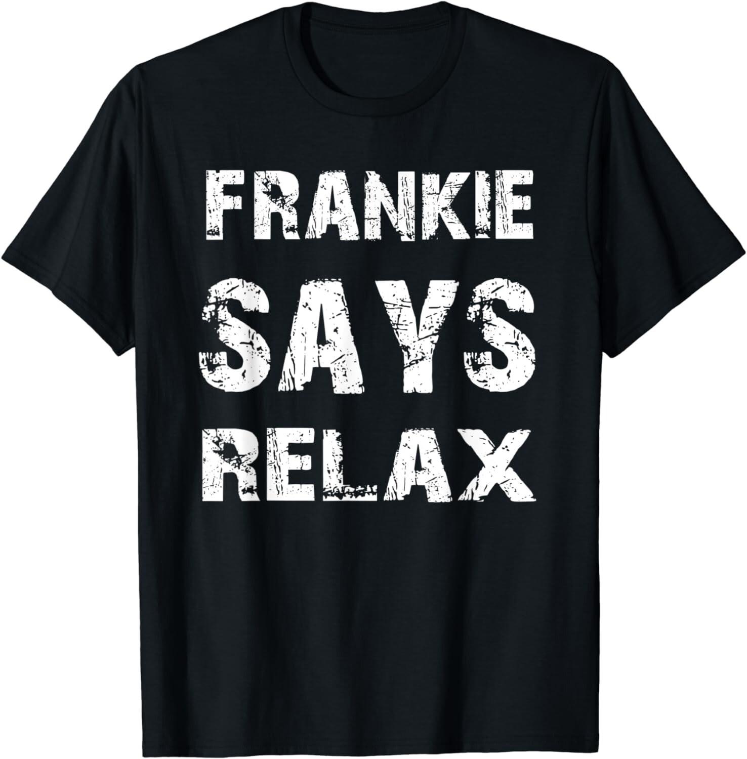 Relax Frankie Funny Tee Shirt Gift Unisex T-Shirt S разноцветный