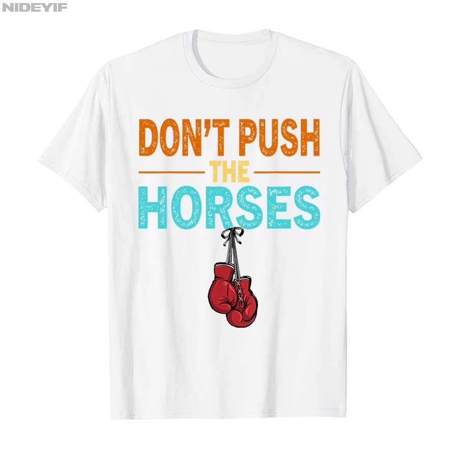 Don’t Push the Horses Funny Meme Quote for Sarcastic Minds T-shirt Men Women 100% Cotton T Shirts Short Sleeve Tops P358