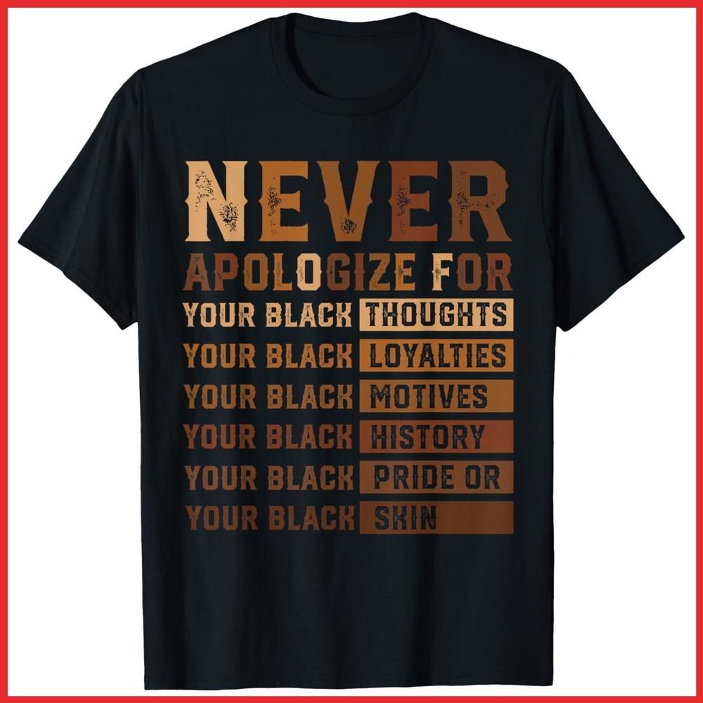 Never Apologize Black History Month African American Black Cotton T-Shirt Unisex T-Shirt M