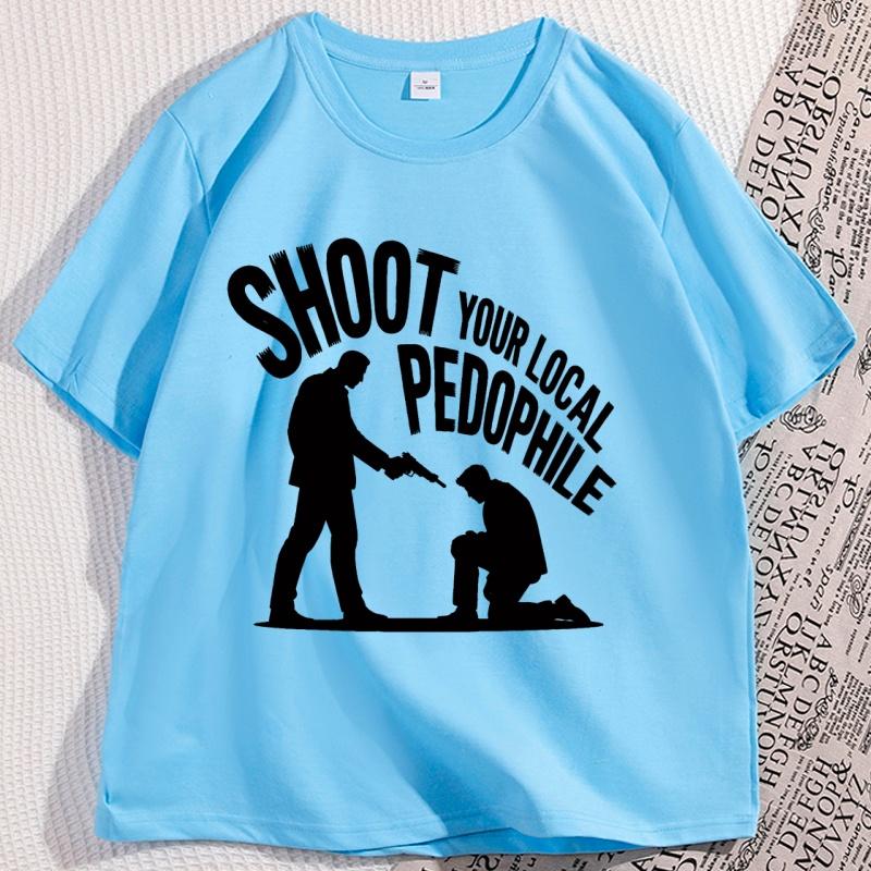 

Shoot Your Local Pedophile Tshirts Men Women Dark Humor Graphic Tees Casual Cotton Short Sleeve Round Neck Tshirt Clothing Top 4XL