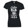 Funny Coffee Is Always A Good Idea Skinny Fit TShirt