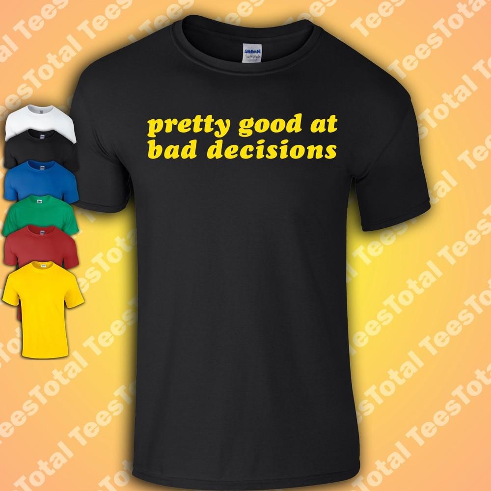 

Pretty Good At Bad Decisions T-Shirt | Funny | Meme | Selfcare | Self Love 3XL