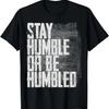 Stay Humble Or Be Humbled Funny Distressed Gift T-shirt