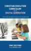 The Christian Education Curriculum for the Digital Generation Book