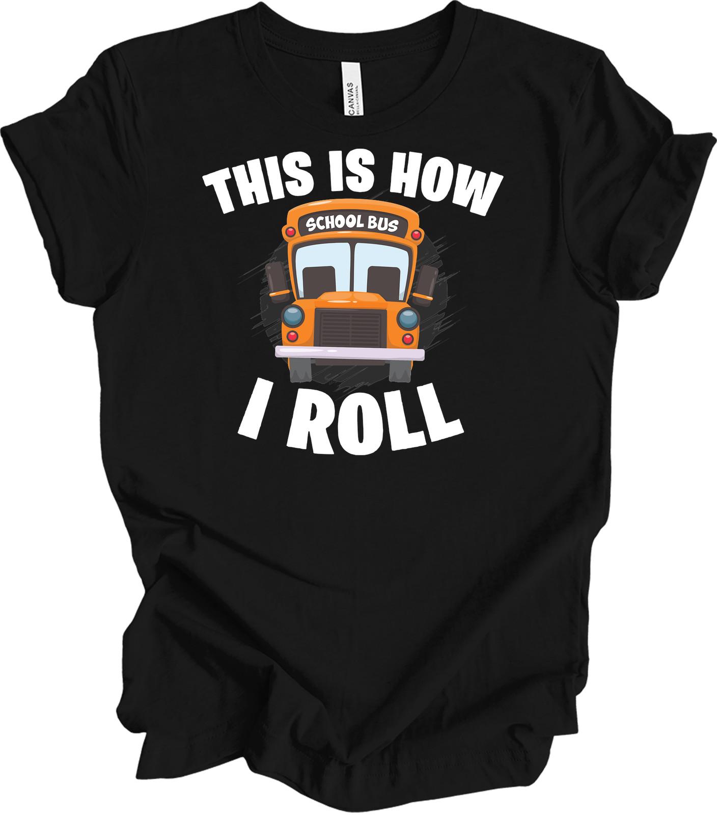 School Bus Driver Shirt: This Is How I Roll S