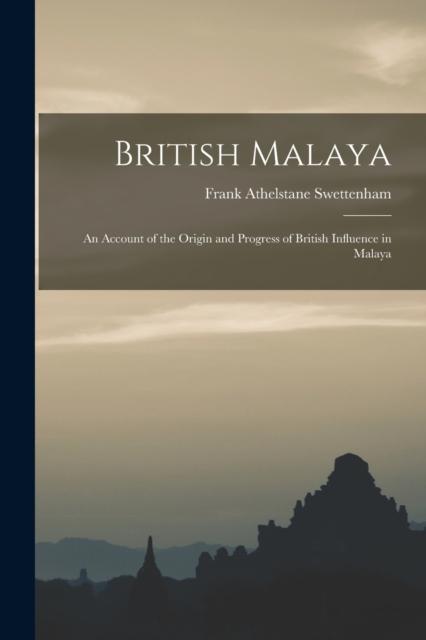 The British Malaya : An Account of the Origin and Progress of British Influence In Malaya Book