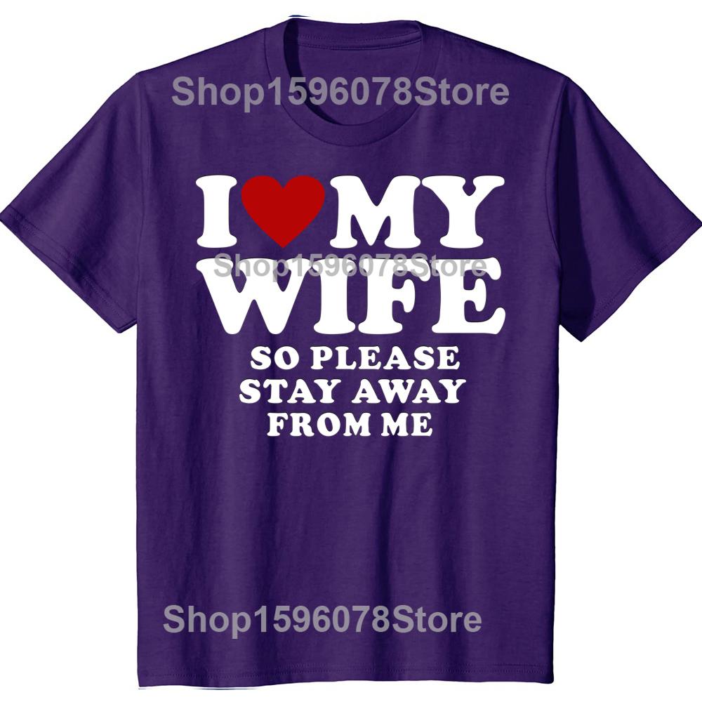Valentines Day Gift I Love My Wife I Love My Hot Wife So Stay Away Birthday Premium Cotton Tops Shirt For Male Camisa TShirts