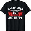 Dad of Girls Outnumbered But Proud and Happy Dad T-Shirt