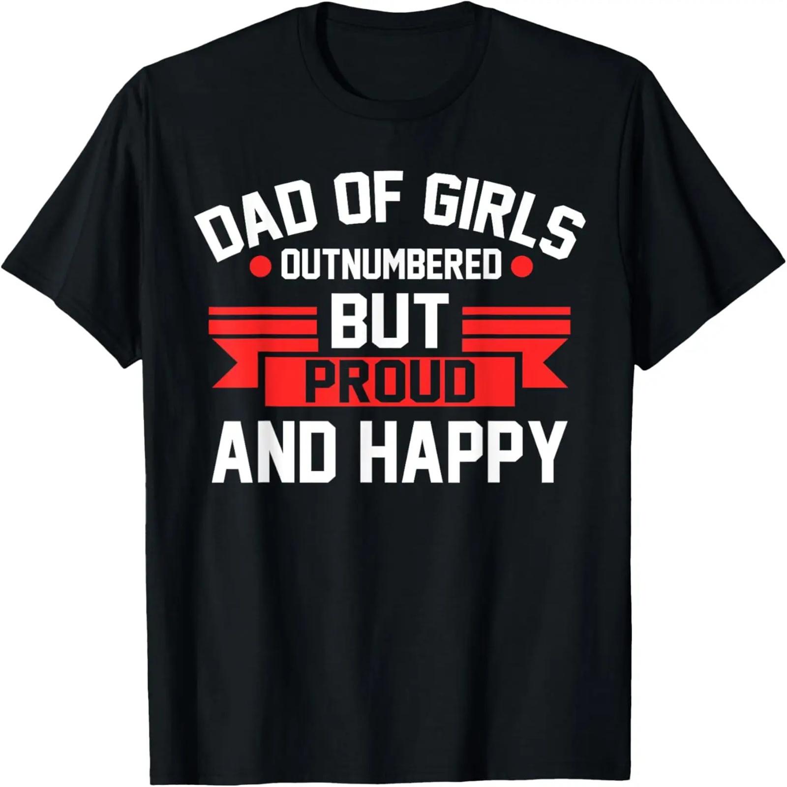 

Dad of Girls outnumbered but proud and happy Dad T-Shirt XXXXXL чёрный