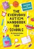 Kniha The Everyday Autism Handbook for Schools : 60+ Essential Guides for Staff