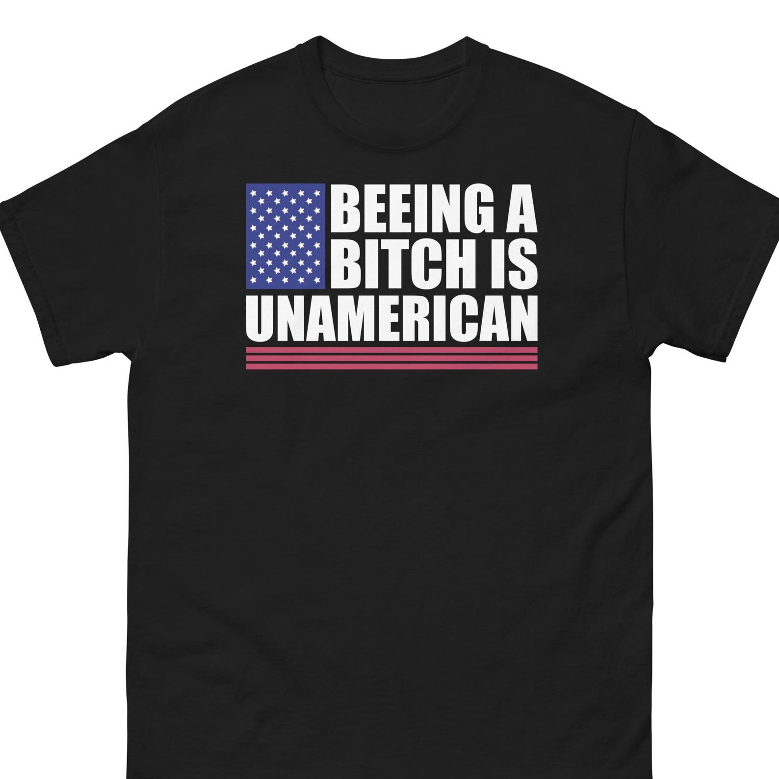 Being A Bitch Is Unamerican Shirt: Funny Patriotic Tee S