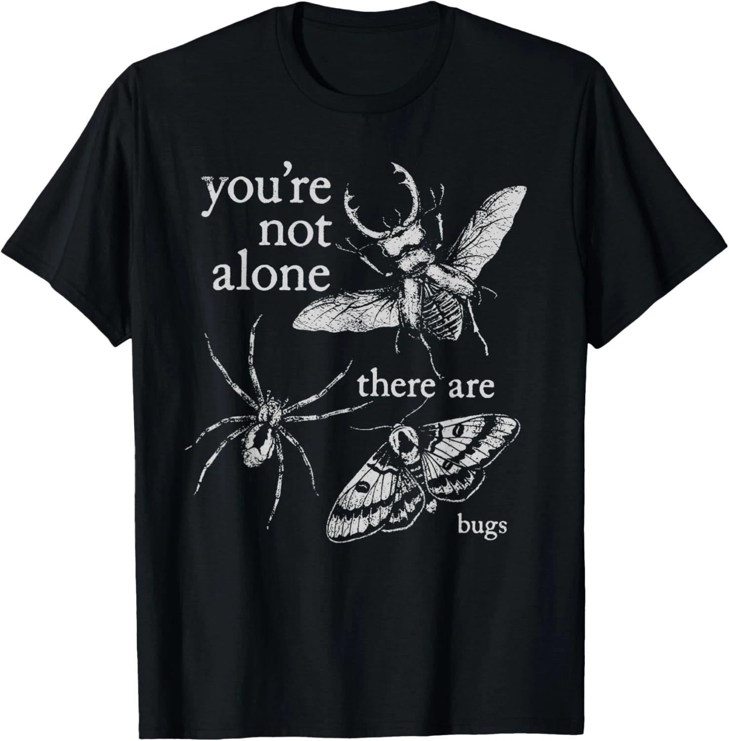 You re Not Alone There are Bugs Creepy Insect Humor Art Gift Unisex T-Shirt S