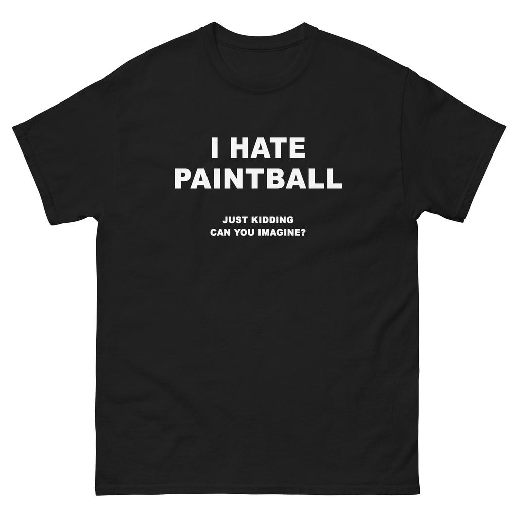 I Hate Paintball Just Kidding Funny T-Shirt Joke Shirt