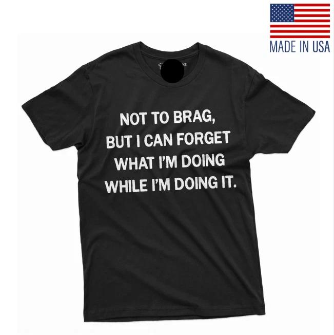 Funny Not To Brag Shirt Humorous T-Shirt Gift For Friend Funny Birthday Gift Tee L
