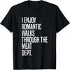 I Enjoy Romantic Walks Through The Meat Dept T-Shirt