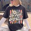 Be Kind Stay Weird Shirt, Retro Flower Tee, Colorful Floral Graphic Top, Positive Quote T-Shirt, Good Vibes Gift