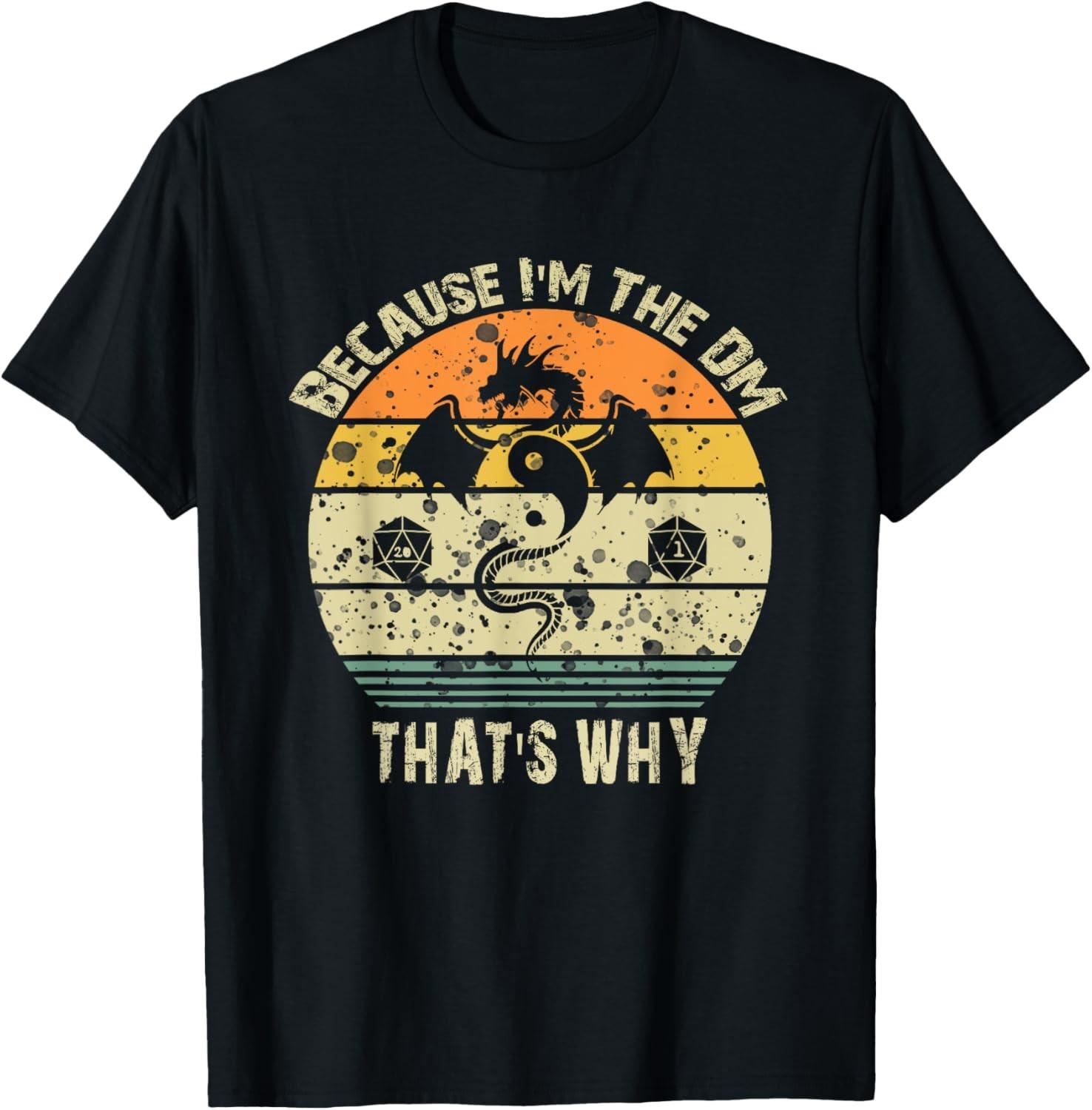 Because I M the DM that s Why Humor Design With Art T-Shirt S разноцветный