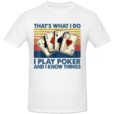 That's What I Do I Play Poker And I Know Things T Shirts Cotton Streetwear Short Sleeve Birthday Gifts T-shirt Mens Clothing