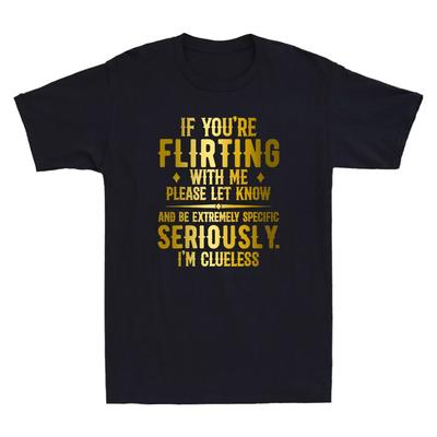If You're Flirting With Me Please Let Know And Be Extremely Funny Unisex T-Shirt Unisex T-Shirt
