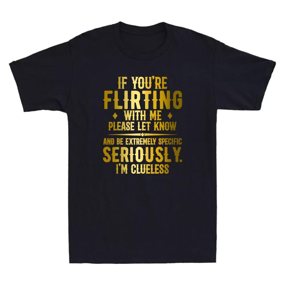 If You re Flirting With Me Please Let Know And Be Extremely Funny Unisex T-Shirt Unisex T-Shirt S