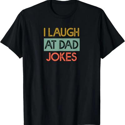 I Laugh At Dad Jokes Funny Father's Day Kids Wife Pun Joke T-Shirt