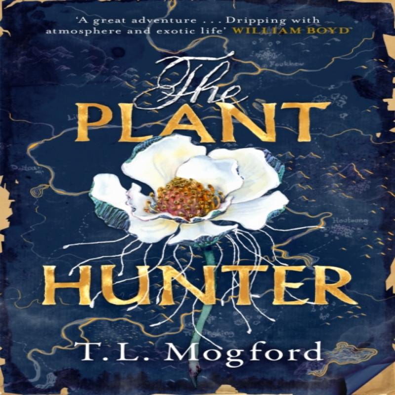The Plant Hunter by T.L. Mogford Hardback Book 9781787399365
