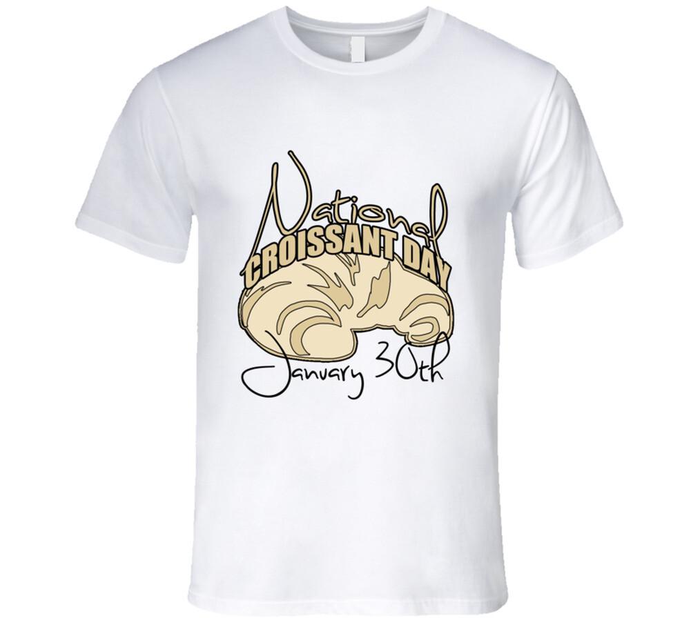 New National Croissant Day January 30th Fun Food Celebration T Shirt S