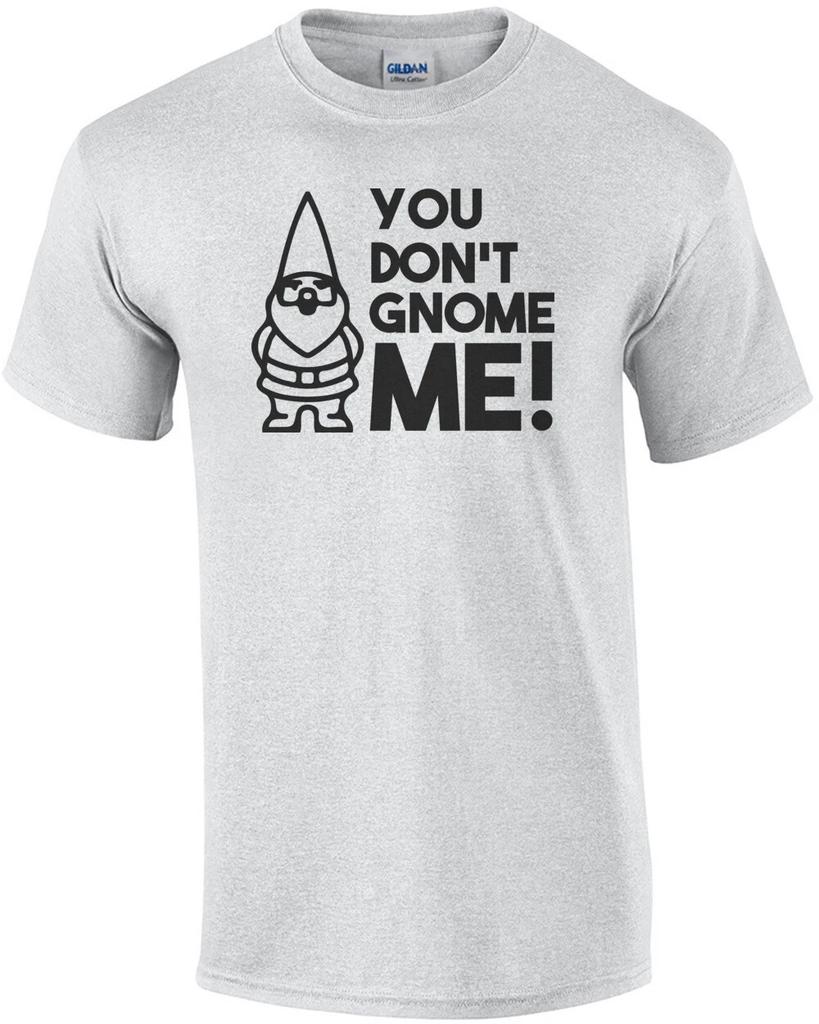 You Don't Gnome Me! T-Shirt