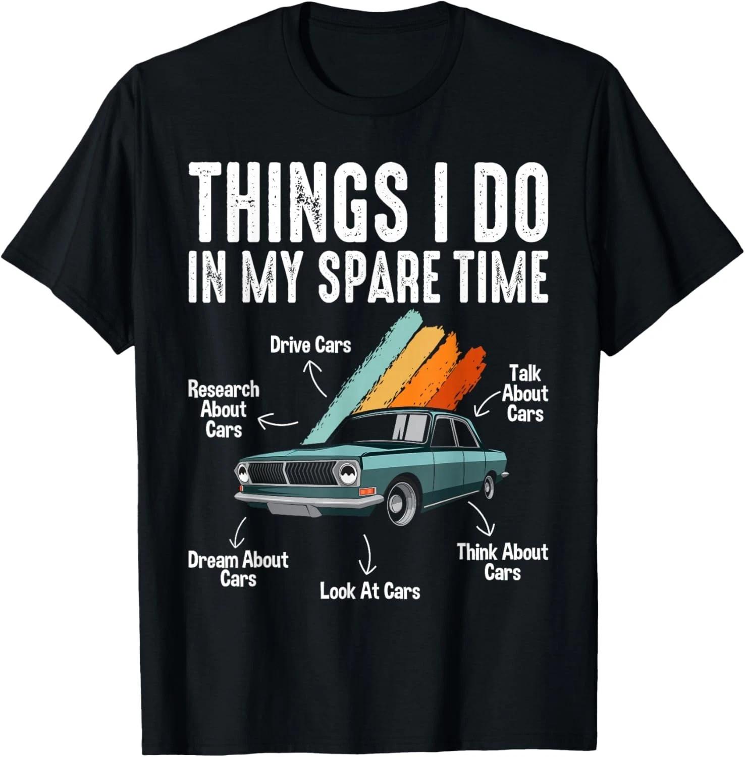 Things I Do In My Spare Time Funny Car Enthusiast Car Lover Gift Unisex T-Shirt M