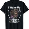 I Wake Up I Engage In Tomfoolery Cat Meme T-Shirt for Men Women Kids
