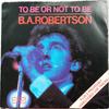 7inch Record B. A. ROBERTSON  To Be Or Not To Be K12449 Asylum Records 1980 UK Rock Used