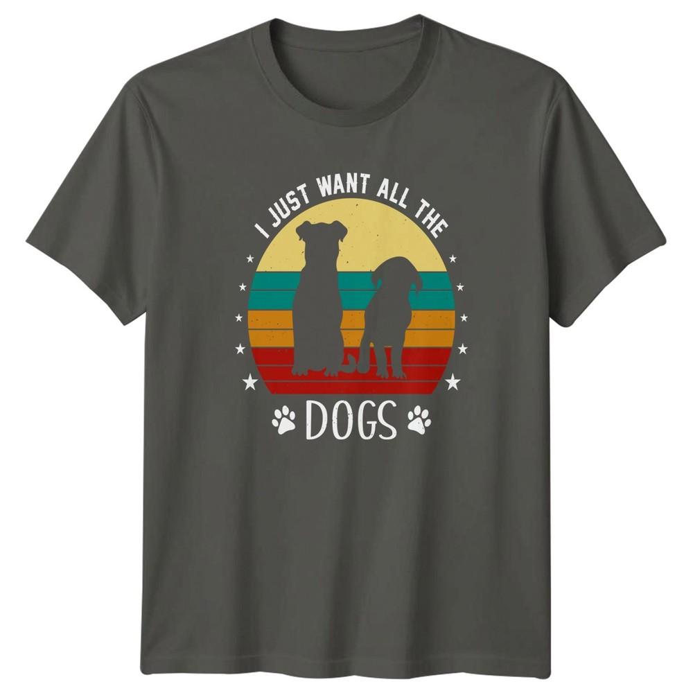 I Just Want All The TShirt Dog Lover Dogs Birthday Gift For Him And Her S