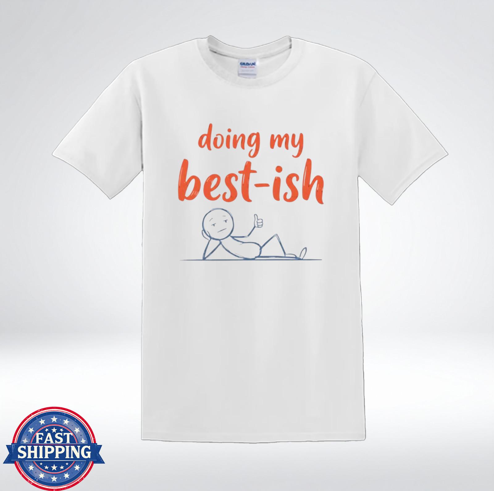 Doing My Best-ish Shirt Funny Lazy Humor Relatable Quote T-Shirt M