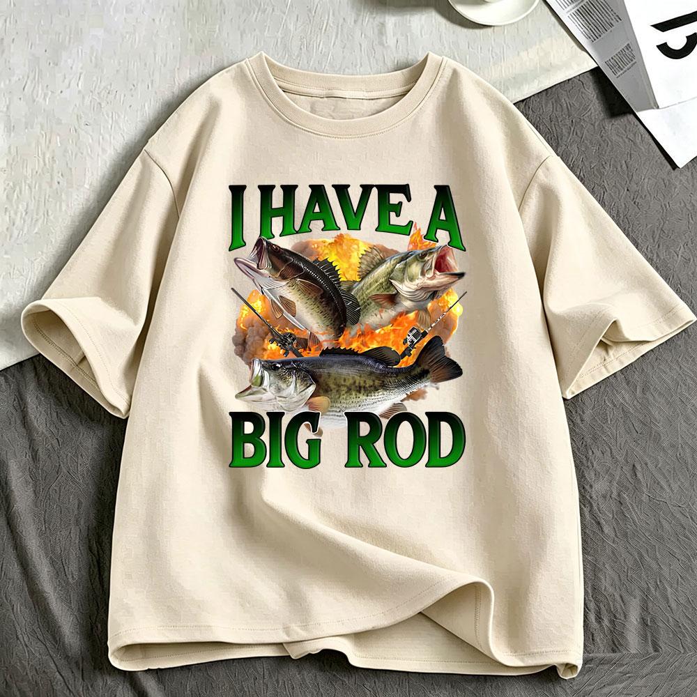 I Have A Big Rod Fishing Meme Funny Bass Fish Graphic Tshirt Unisex Clothing Casual Oversized Short Sleeve Tshirts