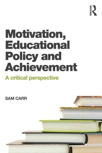 The Motivation, Educational Policy and Achievement : A Critical Perspective Book