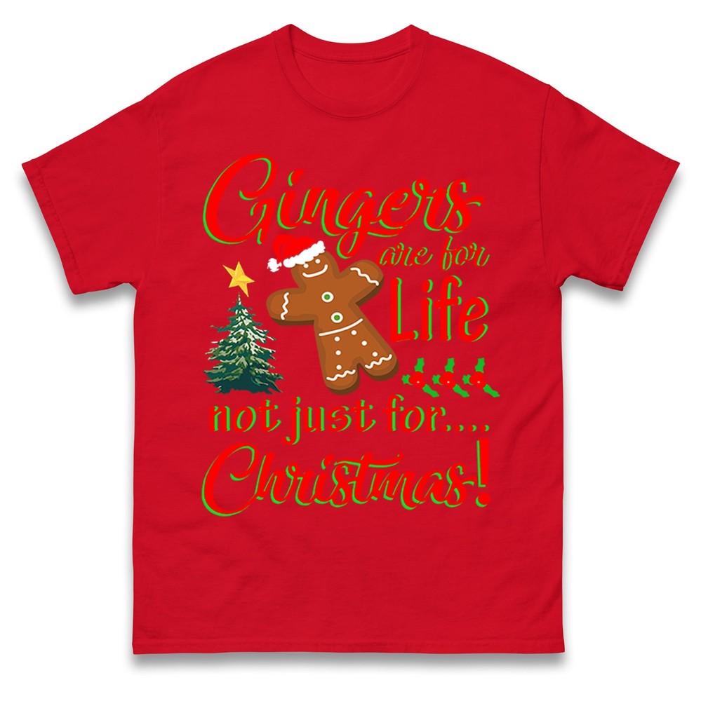 Gingers Are For Life Not Just Christmas T Shirt Funny Xmas Festive T Shirt S