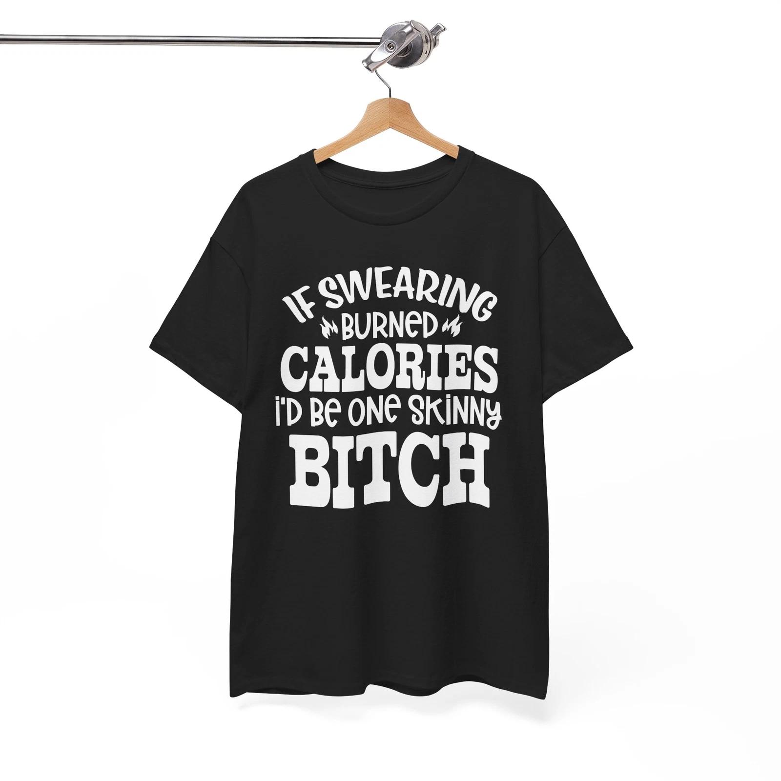 If Swearing Burned Calories Humor T-Shirt - Internet-Worthy Funny Tee 4XL