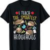 I Teach The Smartest Hedgehogs - School Animal Nature Lover T-Shirt