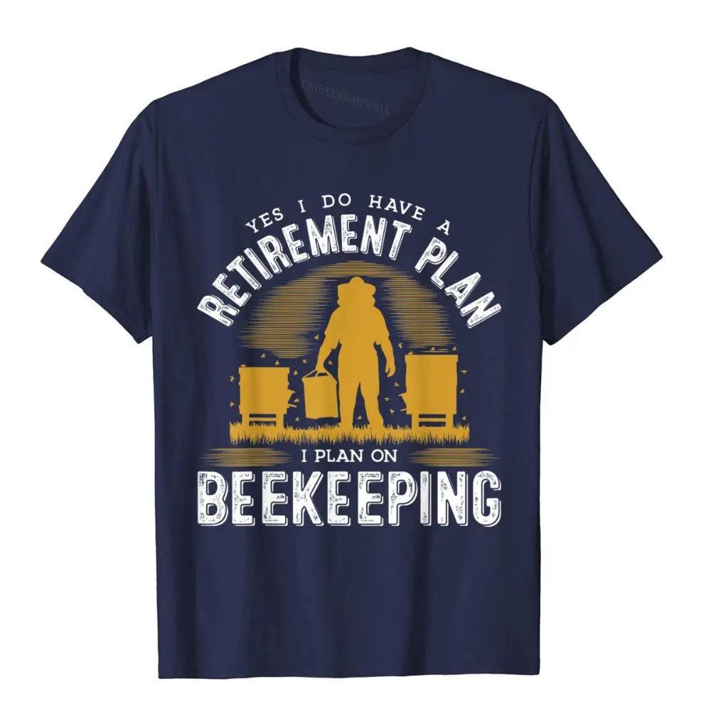 Yes I Do Have A Retirement Plan Bee Beekeeping Honey Novelty T-Shirt Cotton Tops & Tees Summer Rife Normcore T Shirt