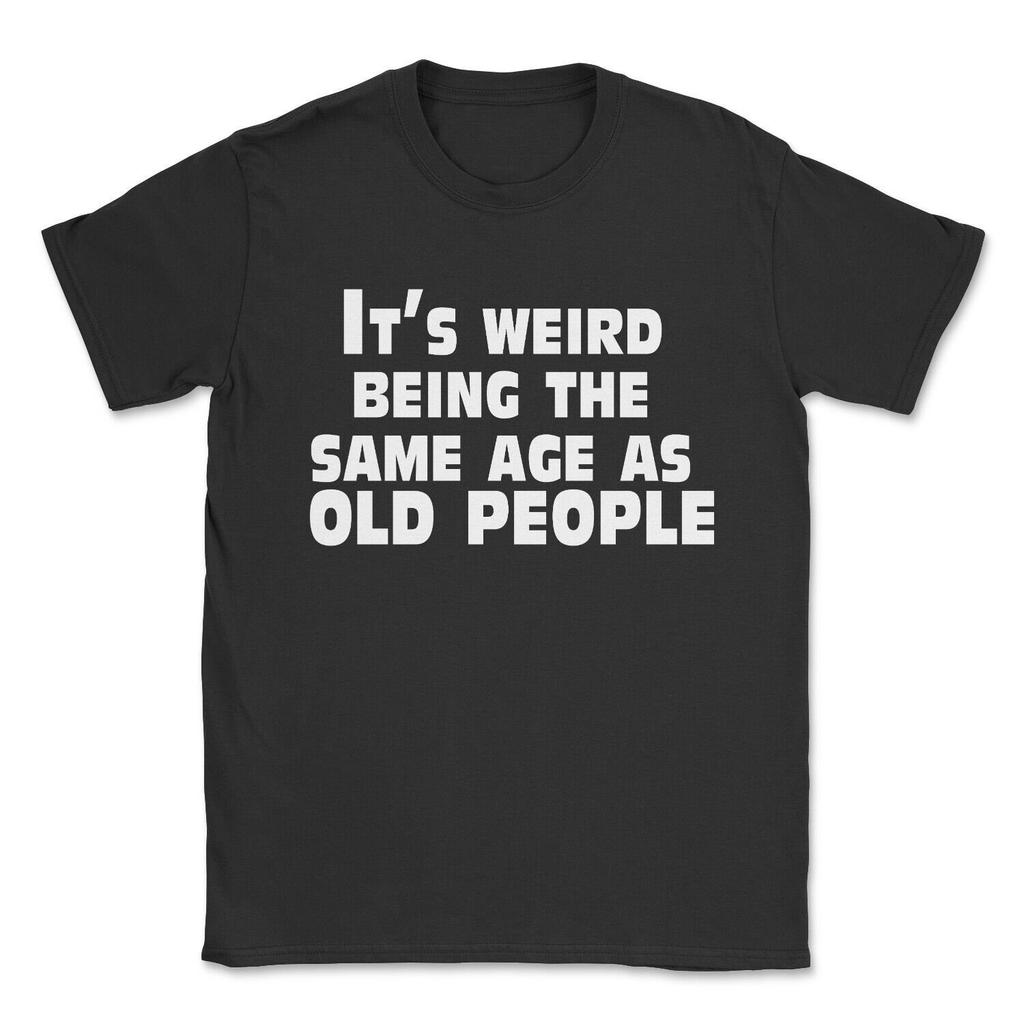 Summer Casual Relaxed And Fashionable Its Strange For An Elderly Person To Look The Same Age As Others Funny Tshirt