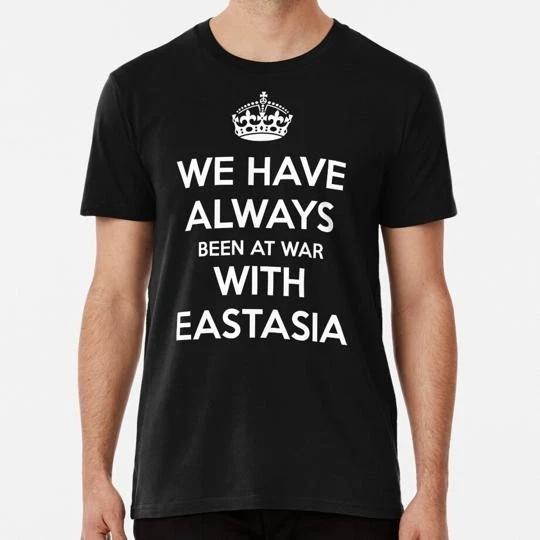 

We Have Always Been At War With Eastasia S to 5XL Made in the USA TTshirt S