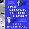 The Shock of the Light by Lori Inglis Hall Hardback Book 9780008701314