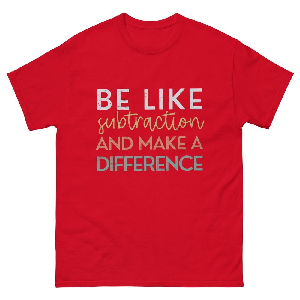 Be Like Subtraction And Make A Difference Funny Math Teacher Tshirt S