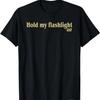 Hold My Flashlight Dad Said Father Proud Father's Day T-Shirt