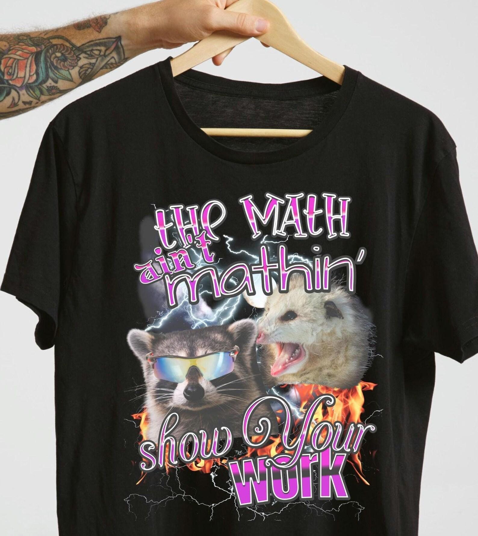 Funny Math Teacher T-Shirt: The Math Ain t Mathin Meme L