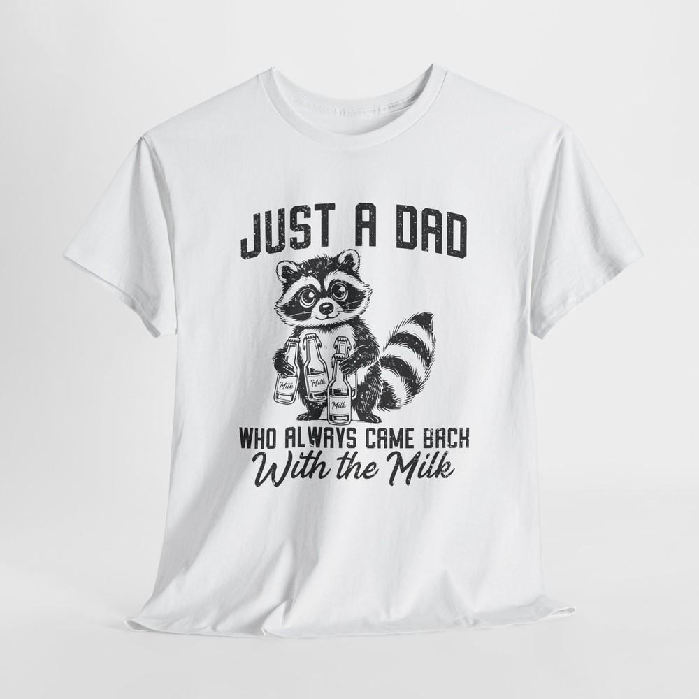 

Just A Dad Who Always Came T-Shirt | Sarcasm Lover’s Favorite Tee S