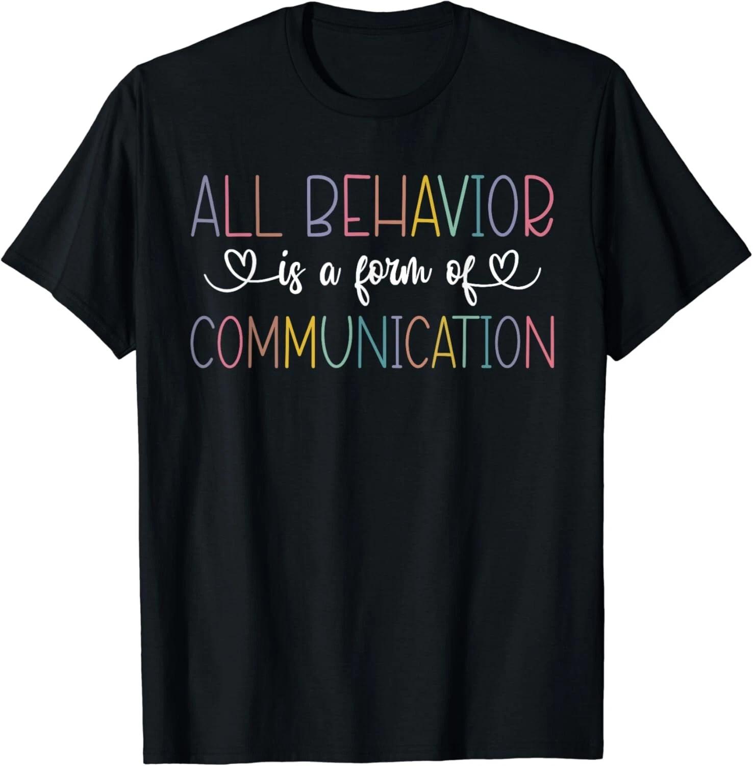 

All Behavior Is A Form Of Communication ABA Therapist Gift Unisex T-Shirt S