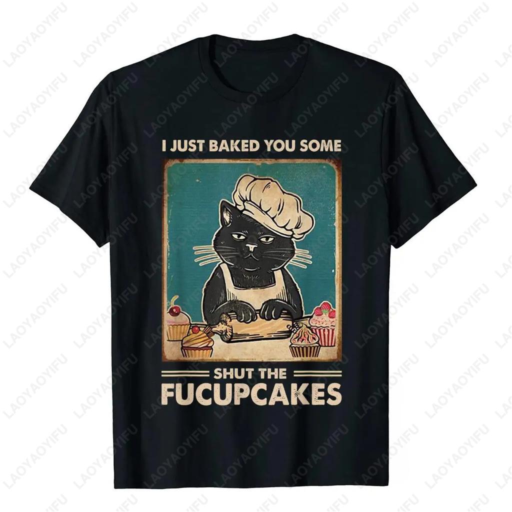 Vintage I Just Baked You Some Shut The Fucupcakes Funny Tee Cotton T Shirt Camisa Classic Simple Style Streetwear Unisex Adult