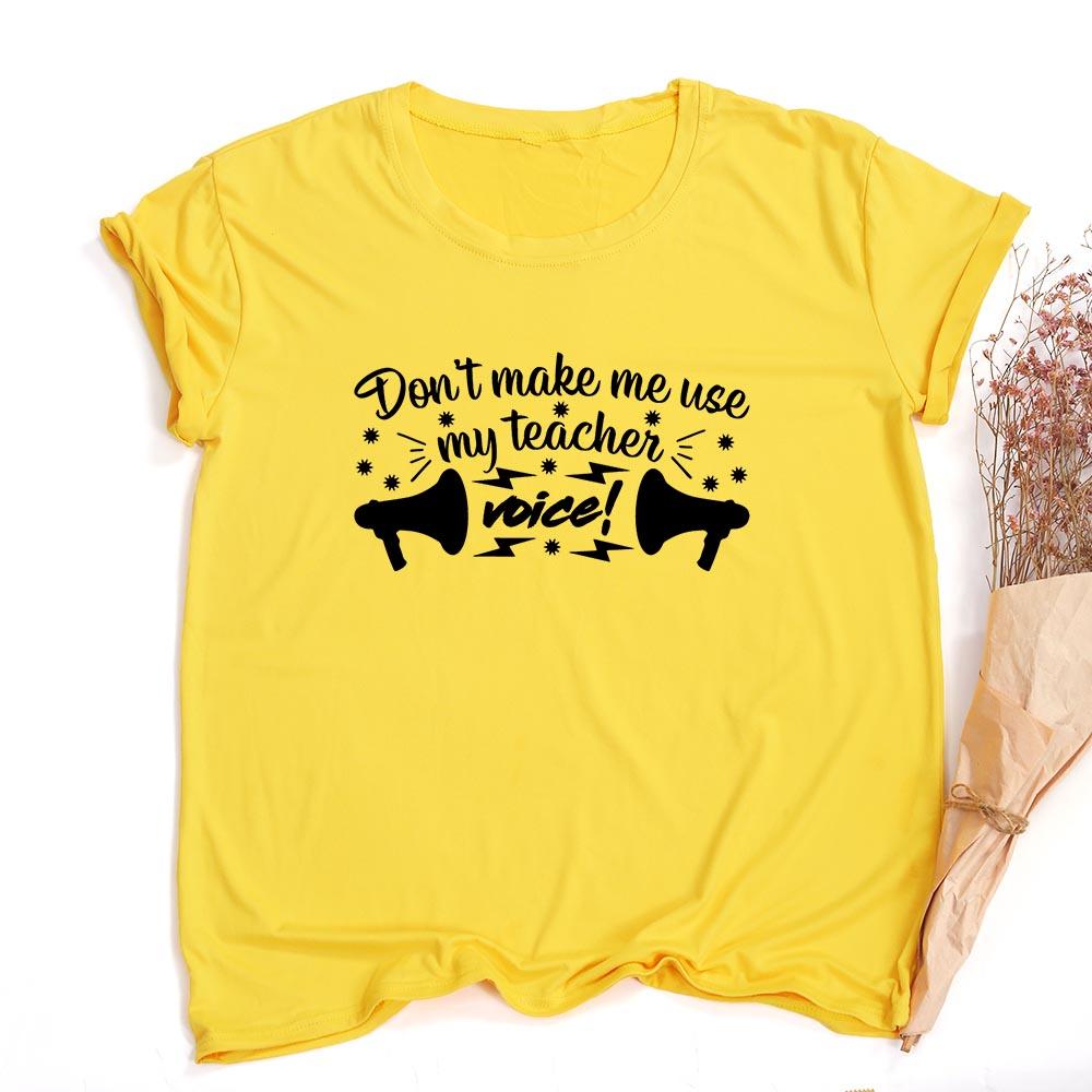 Don T Make Me Use My Teacher Voice Women Summer T Shirt Funny Casual Graphic Tees